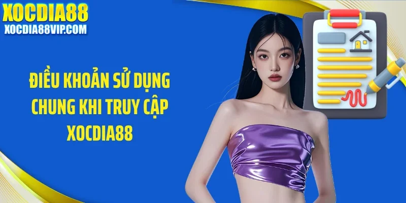 dieu khoan su dung chung khi truy cap xocdia88 Điều khoản sử dụng chung khi truy cập Xocdia88