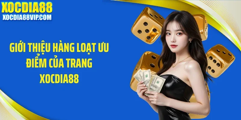 gioi thieu hang loat uu diem cua trang xocdia88 Giới thiệu hàng loạt ưu điểm của trang Xocdia88