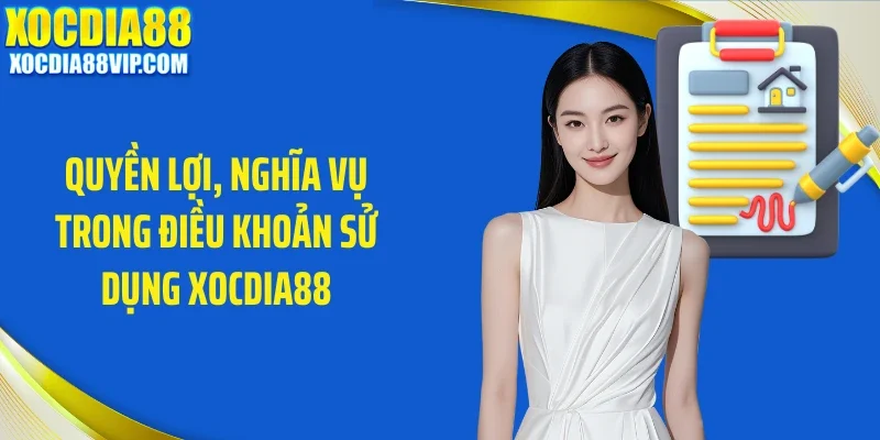 quyen loi nghia vu trong dieu khoan su dung xocdia88 Quyền lợi, nghĩa vụ trong điều khoản sử dụng Xocdia88