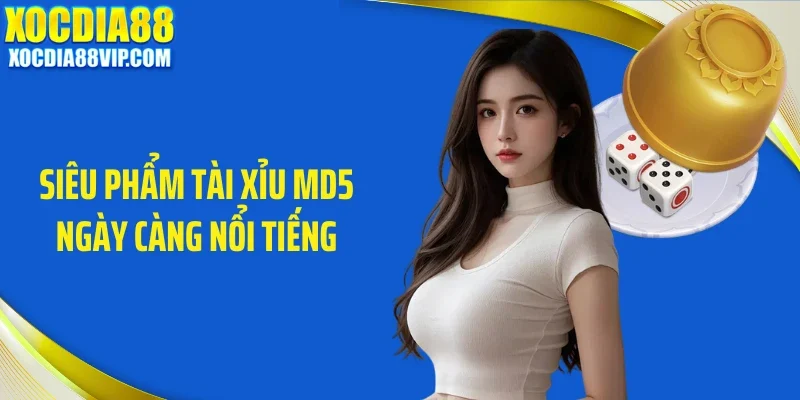 sieu pham tai xiu md5 ngay cang noi tieng Siêu phẩm tài xỉu MD5 ngày càng nổi tiếng